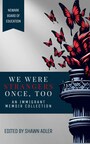 NEW BOOK, 'WE WERE STRANGERS ONCE, TOO' SHOWCASES MIGRANT VOICES, OFFERS RARE, FIRST-HAND INSIGHT INTO IMMIGRANT JOURNEY AND EXPERIENCE